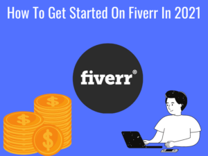 How To Get Started On Fiverr In 2021