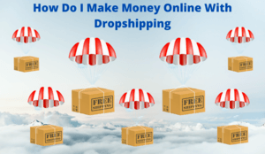How Do I Make Money Online With Dropshipping