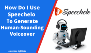 How Do I Use Speechelo To Generate Human-Sounding Voiceover