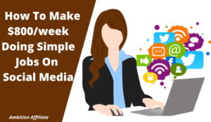 How To Make $800week Doing Simple Jobs On Social Media