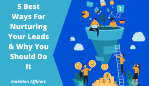 5 Best Ways For Nurturing Your Leads & Why You Should Do It