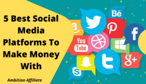 5 Best Social Media Platforms To Make Money With