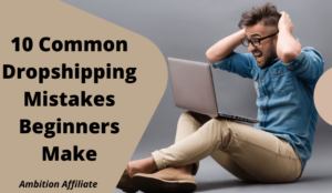 10 Common Dropshipping Mistakes Beginners Make