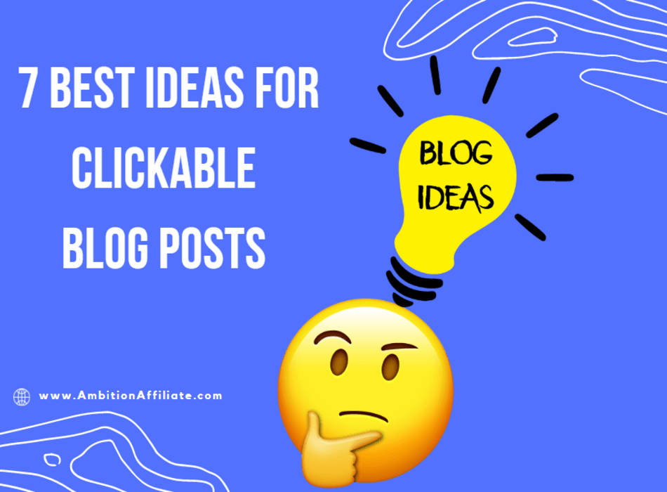 7 Best Ideas For Clickable Blog Posts