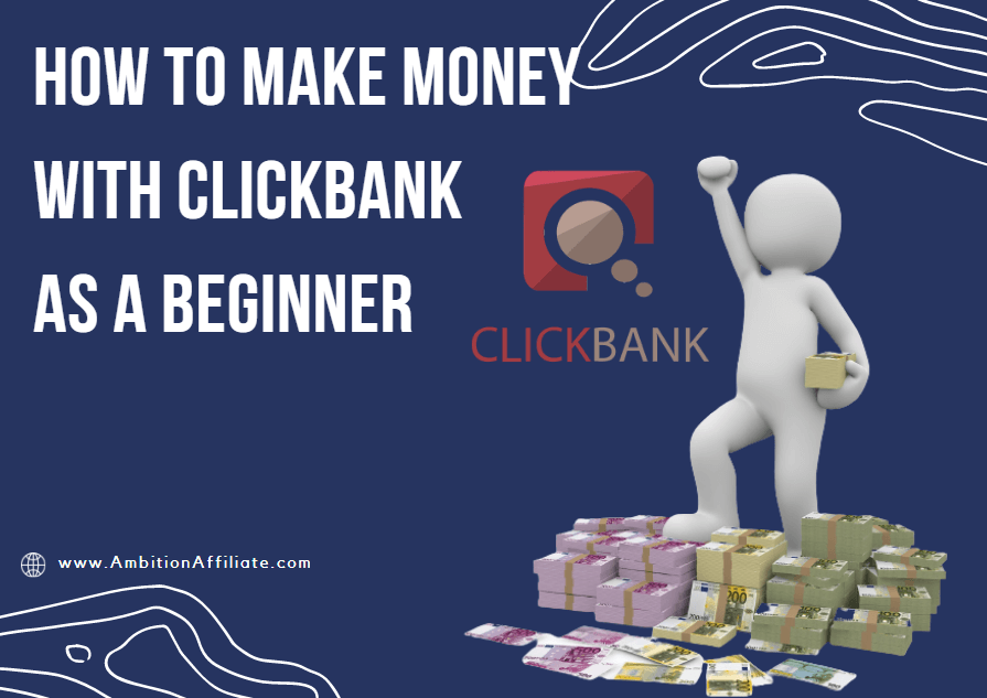 How to make money with ClickBank As a Beginner