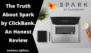 The Truth About Spark by ClickBank. An Honest Review