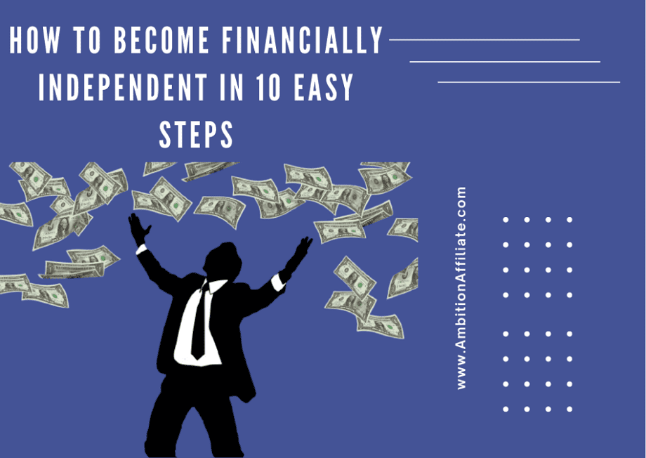 How To Become Financially Independent In 10 Easy Steps