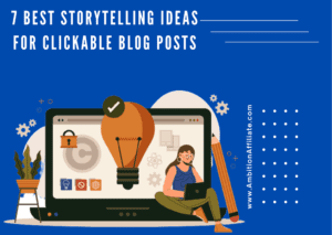 7 Best Storytelling Ideas for Clickable Blog Posts